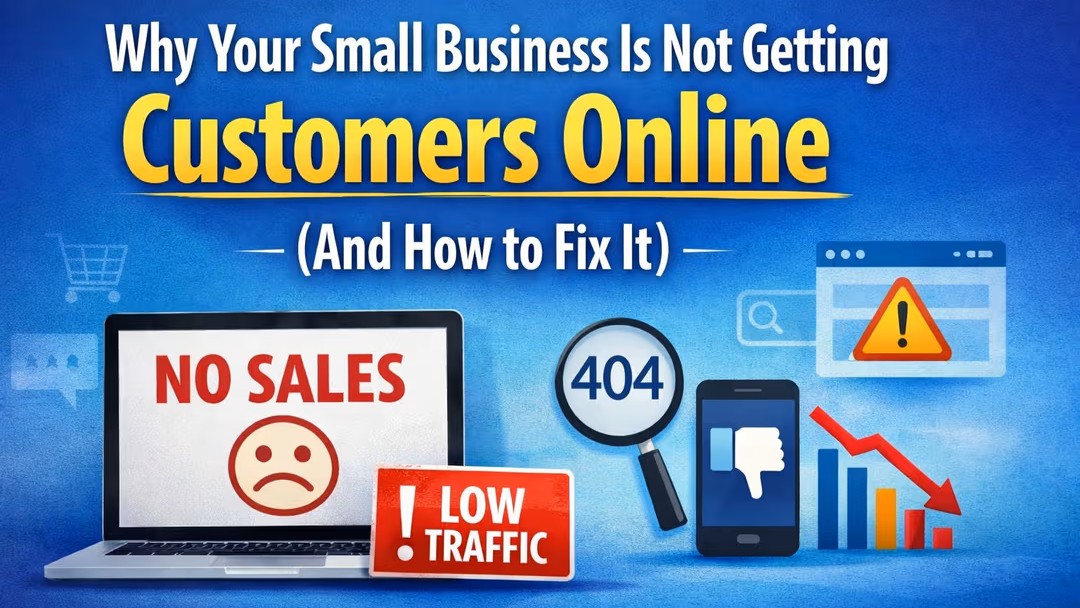 Why Your Small Business Is Not Getting Customers Online (And How to Fix It)